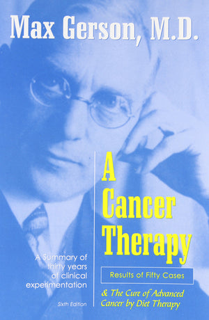 A Cancer Therapy: Results Of Fifty Cases And The Cure Of Advanced Cancer By Diet Therapy,New
