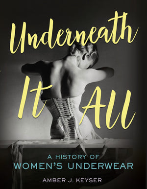 Underneath It All: A History of Women's Underwear,Used
