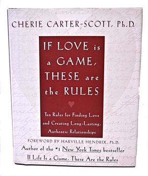 If Love Is A Game, These Are The Rules: 10 Rules For Finding Love And Creating Longlasting, Authentic Relationships-used