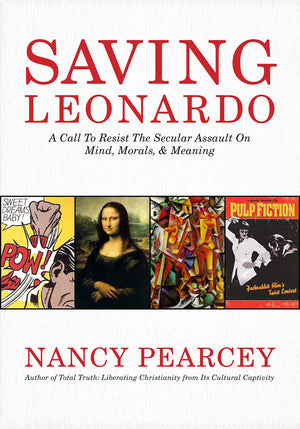 Saving Leonardo: A Call to Resist the Secular Assault on Mind, Morals, and Meaning,New