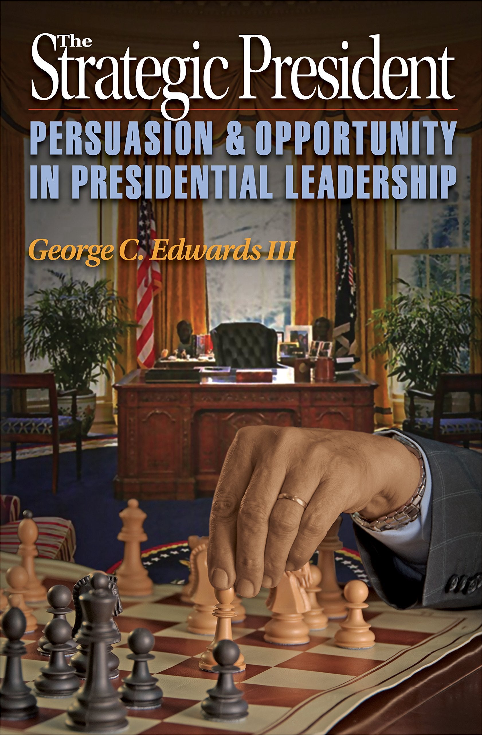 The Strategic President: Persuasion and Opportunity in Presidential Leadership,Used