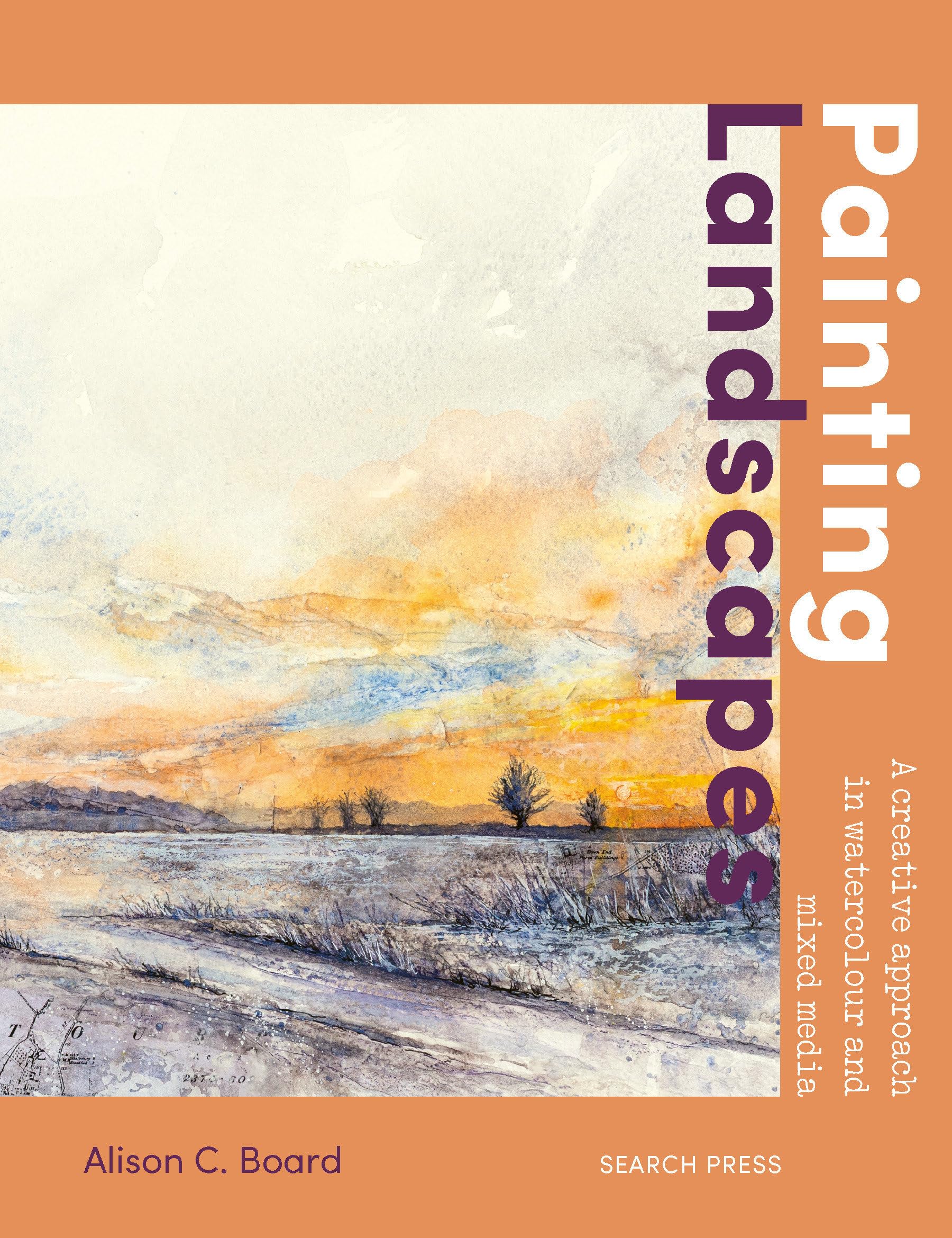 Painting Landscapes: Practical Techniques To Build Confidence And Develop Your Own Unique Style