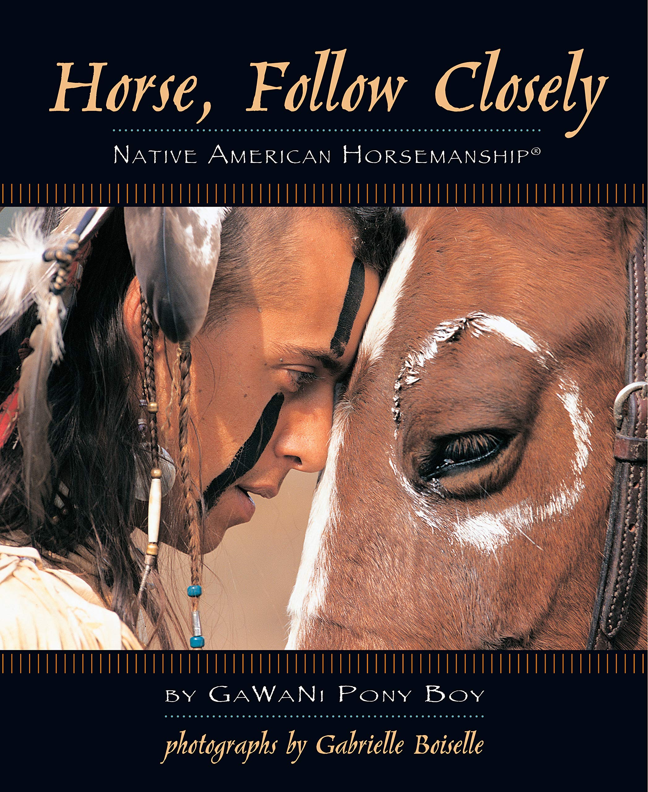 Horse, Follow Closely: Native American Horsemanship (R) (CompanionHouse Books) Traditional Methods of Americas First Great Hors