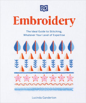 Embroidery: The Ideal Guide to Stitching, Whatever Your Level of Expertise-New Condition