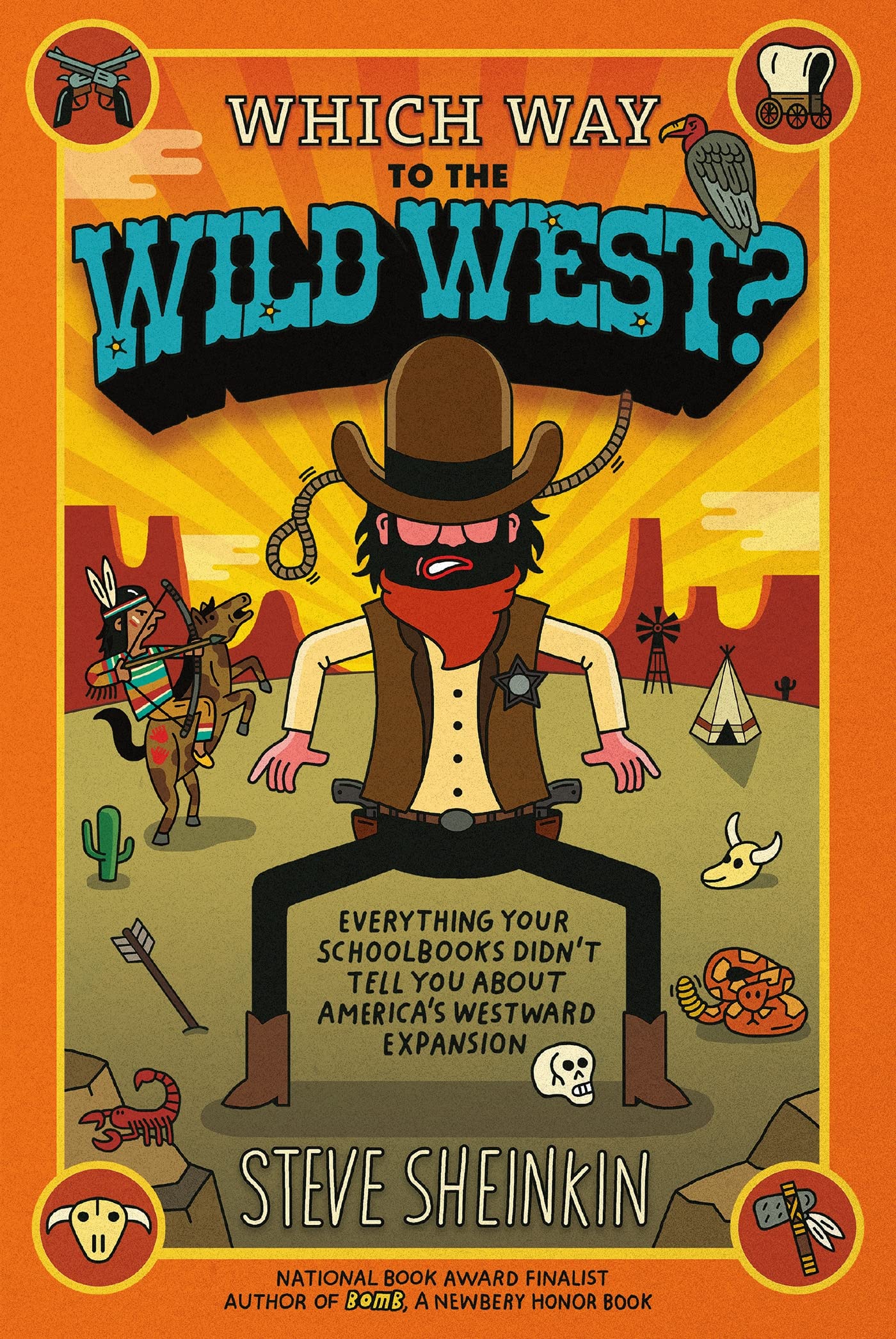 Which Way to the Wild West?: Everything Your Schoolbooks Didn't Tell You About America's Westward Expansion,Used