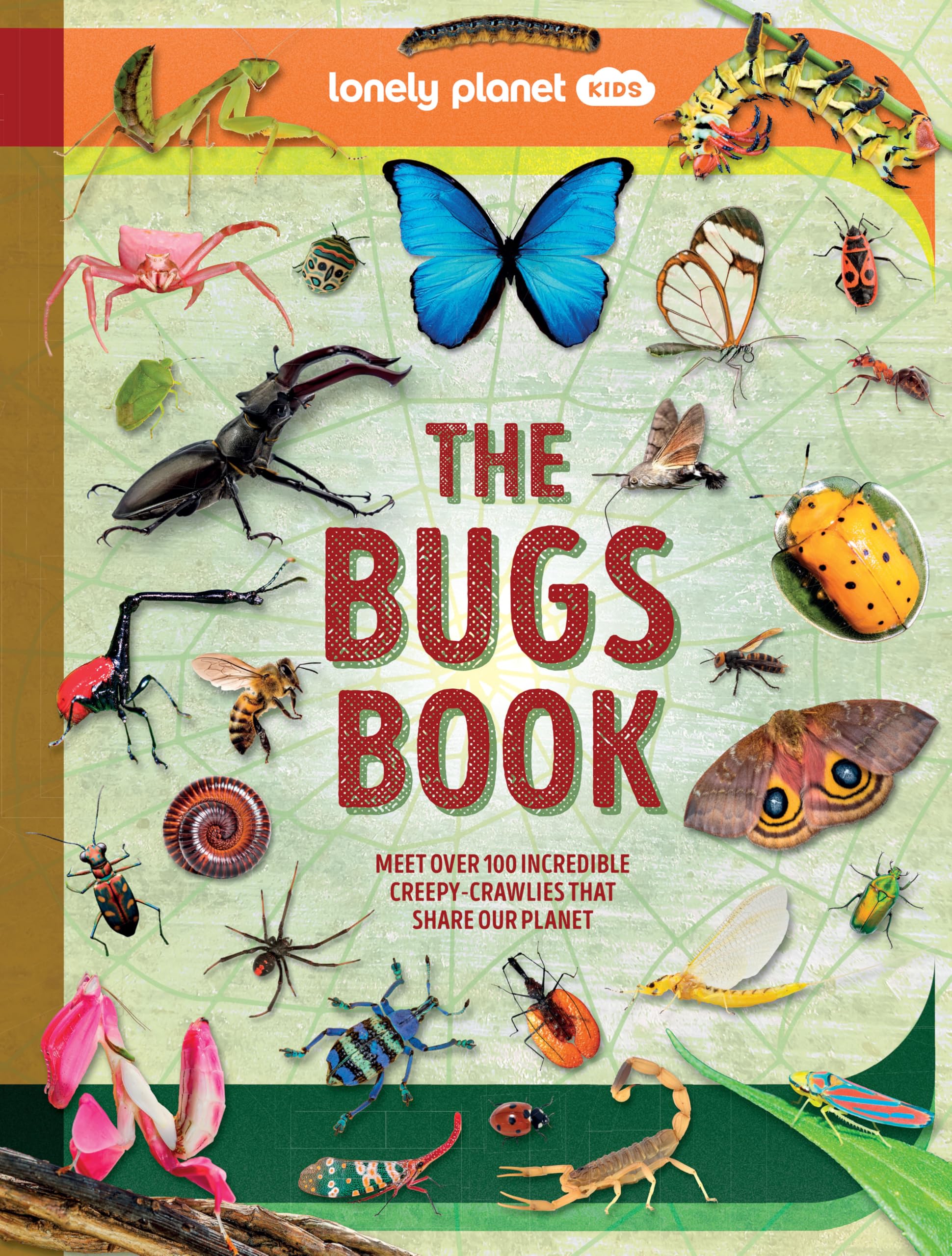 Lonely Planet Kids The Bugs Book: Meet Over 100 Incredible CreepyCrawlies That Share Our Planet