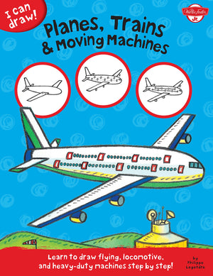 Planes, Trains & Moving Machines: Learn To Draw Flying, Locomotive, And Heavyduty Machines Step By Step! (I Can Draw)