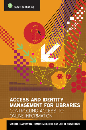 Access and Identity Management for Libraries: Controlling access to online information (Facet Publications (All Titles as Publis,Used
