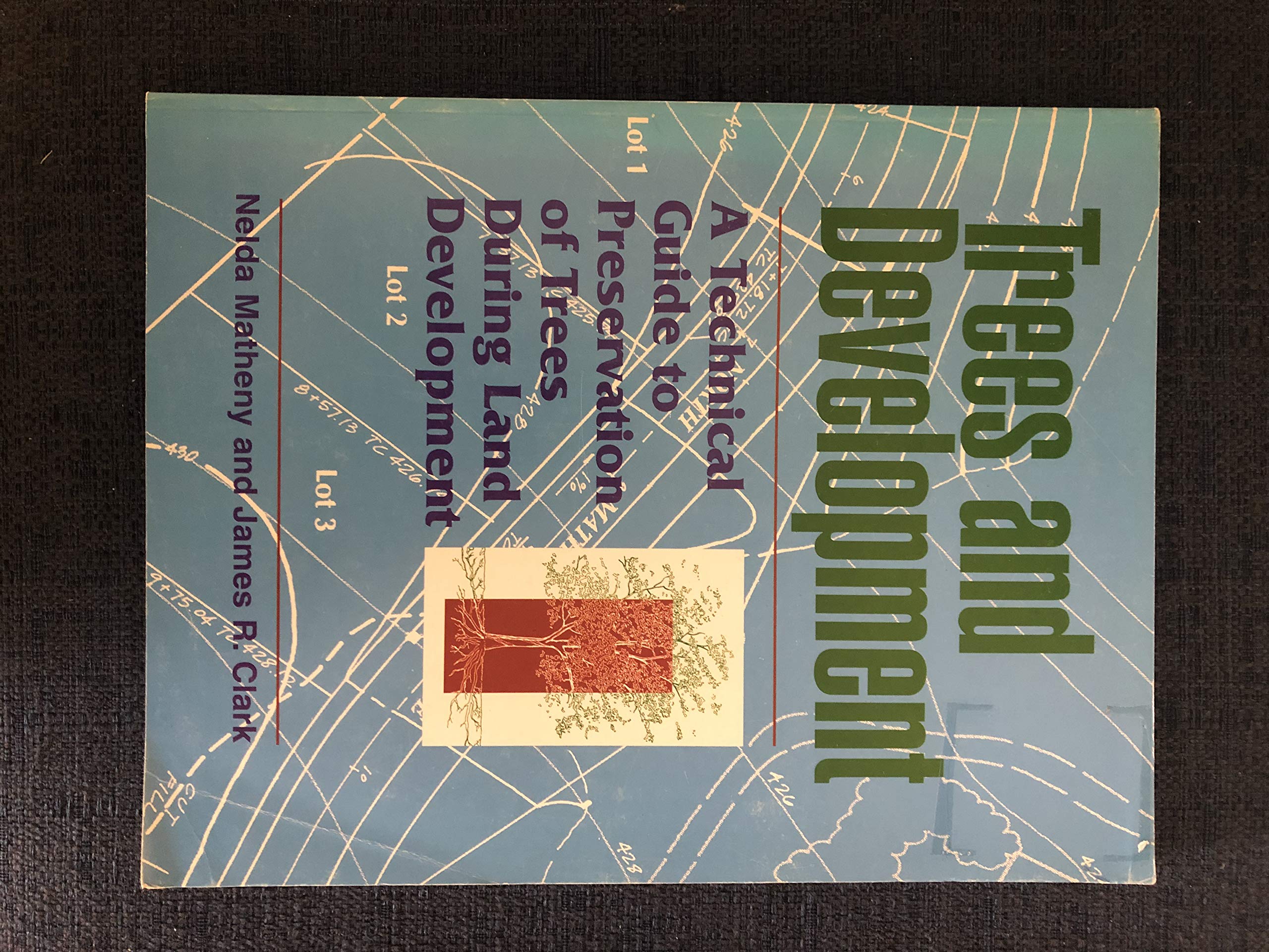 Trees and Development: A Technical Guide to Preservation of Trees During Land Development,New