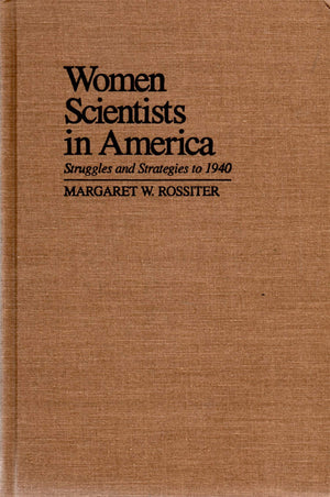 Women Scientists in America: Struggles and Strategies to 1940,Used