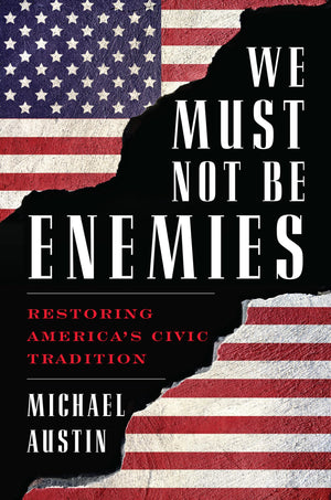 We Must Not Be Enemies: Restoring America's Civic Tradition,Used