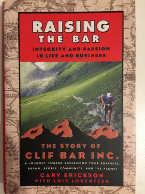 Raising the Bar: Integrity and Passion in Life and Business: The Story of Clif Bar, Inc.: A Journey Toward Sustaining Your Busin,New