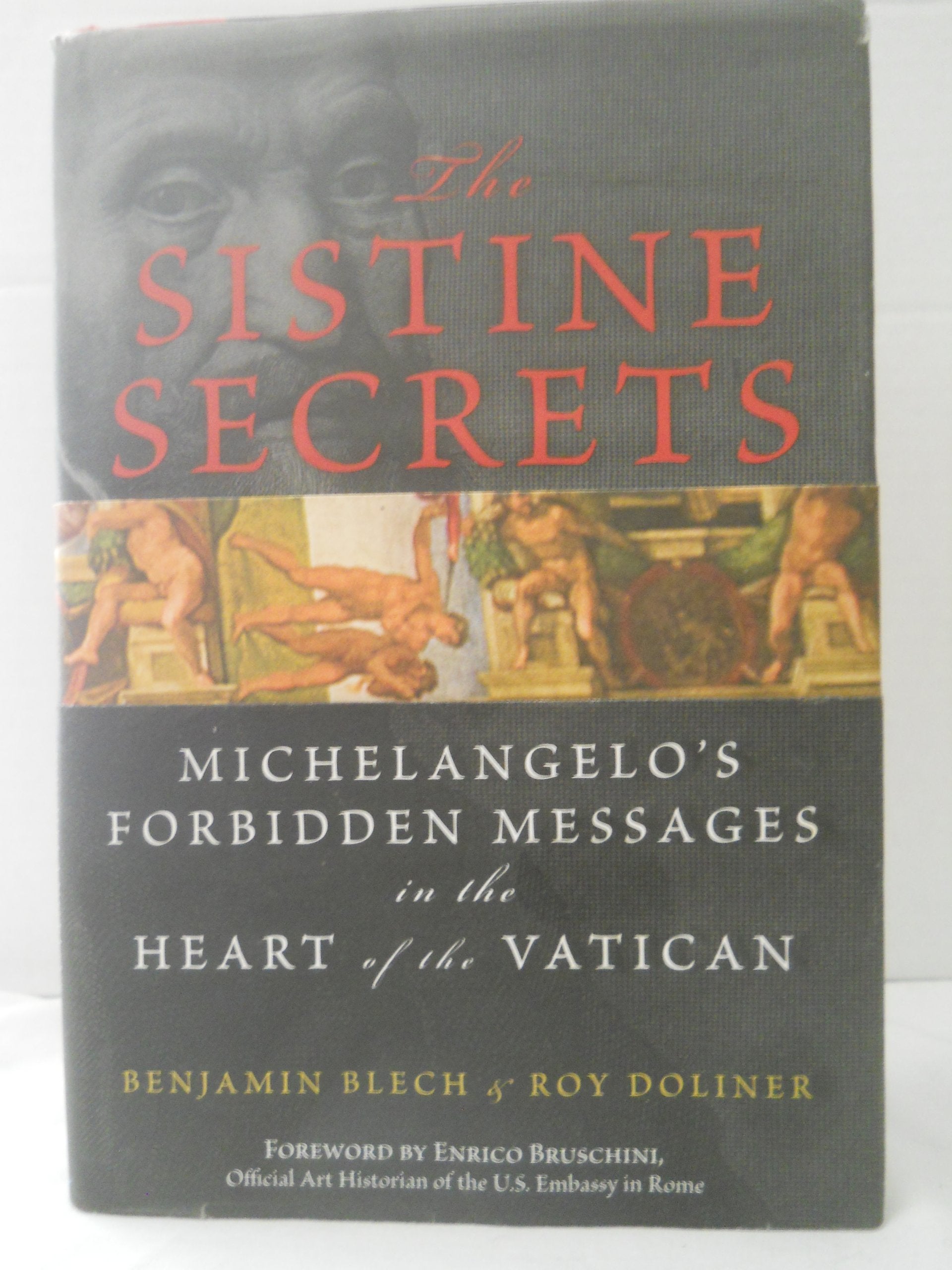 The Sistine Secrets: Michelangelo's Forbidden Messages in the Heart of the Vatican,New