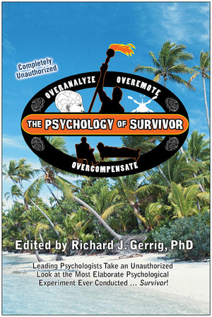 The Psychology of Survivor: Leading Psychologists Take an Unauthorized Look at the Most Elaborate Psychological Experiment Ever ,New