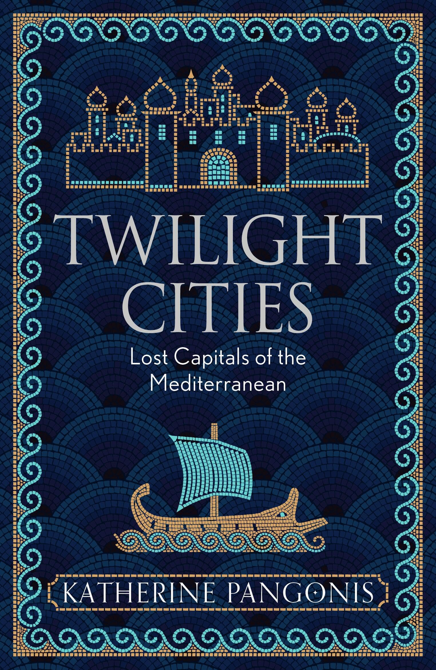 Twilight Cities: Lost Capitals Of The Mediterranean