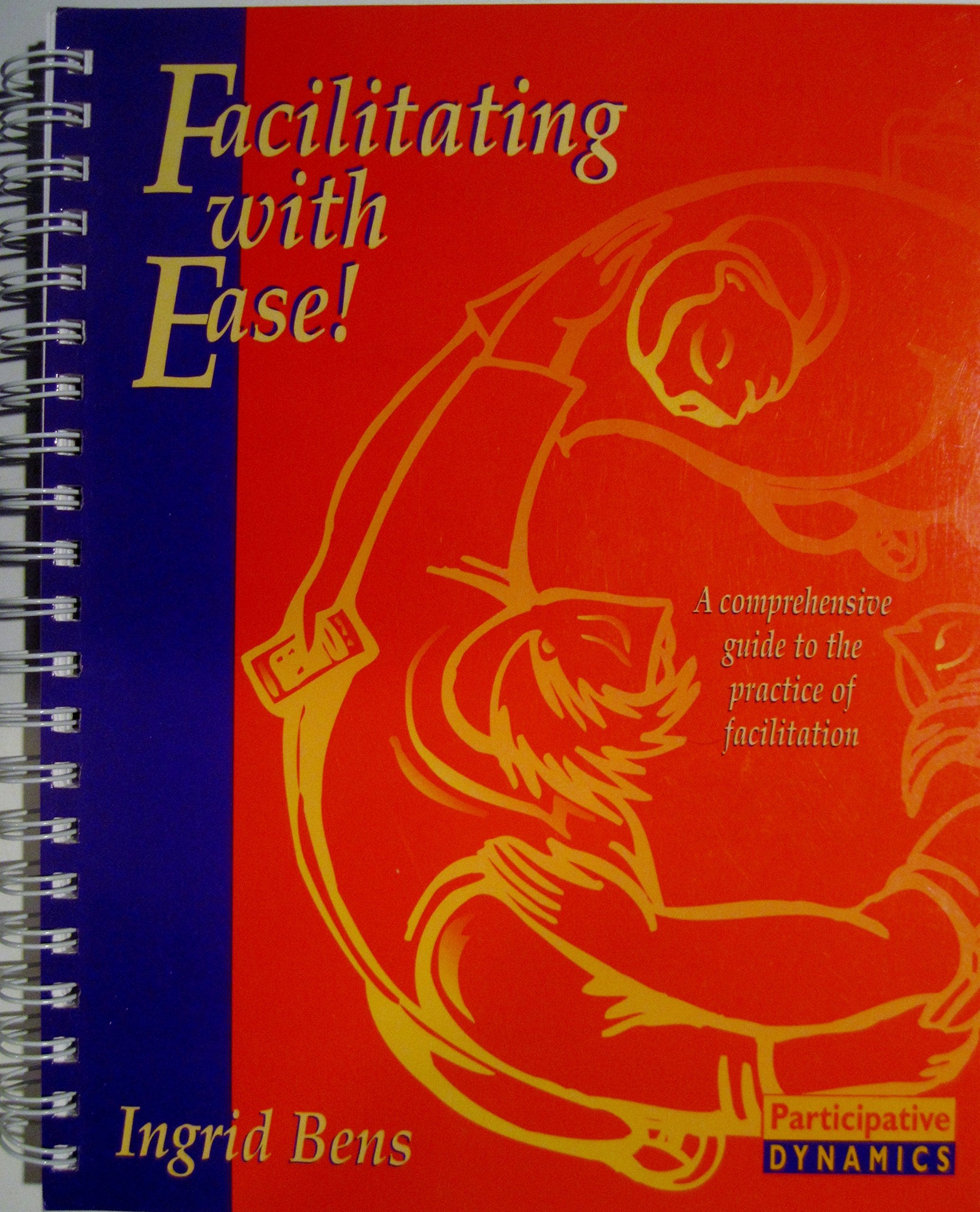 Facilitating With Ease: A Comprehensive Guide to the Practice of Facilitation,Used