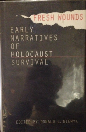 Fresh Wounds: Early Narratives Of Holocaust Survival,Used