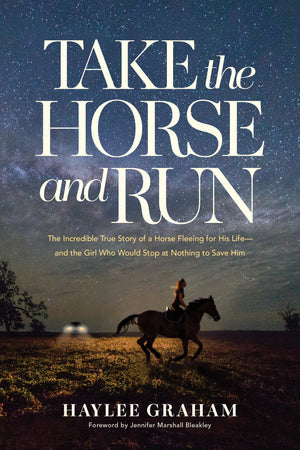 Take The Horse And Run: The Incredible True Story Of A Horse Fleeing For His LifeAnd The Girl Who Would Stop At Nothing To Sav