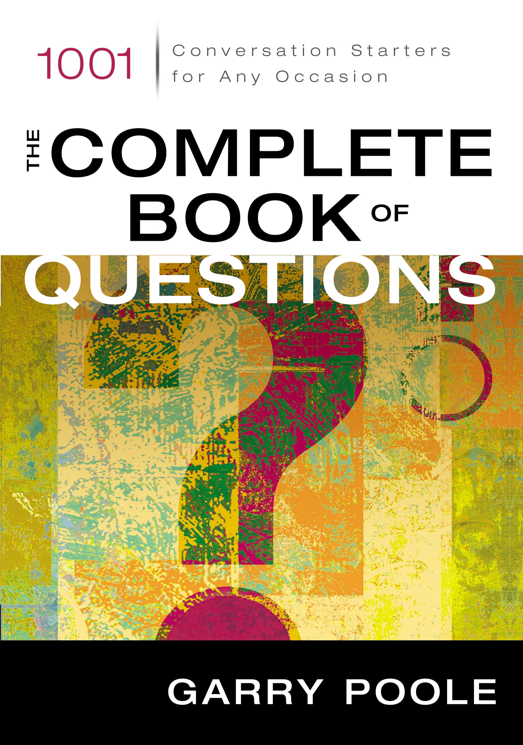 The Complete Book Of Questions: 1001 Conversation Starters For Any Occasion