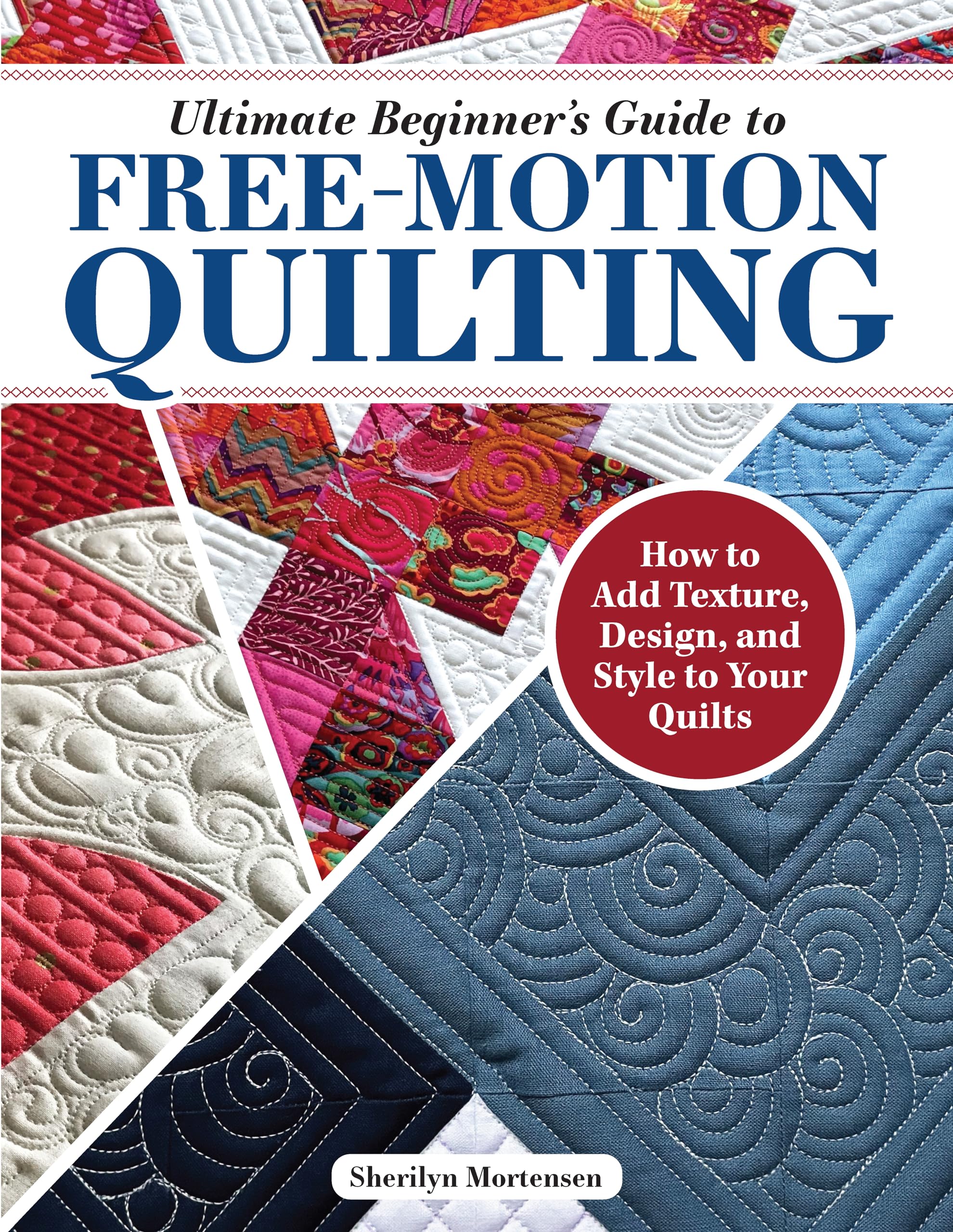 Ultimate Beginner'S Guide To Freemotion Quilting: How To Add Texture, Design, And Style To Your Quilts (Landauer) Tips, Techniq,Used