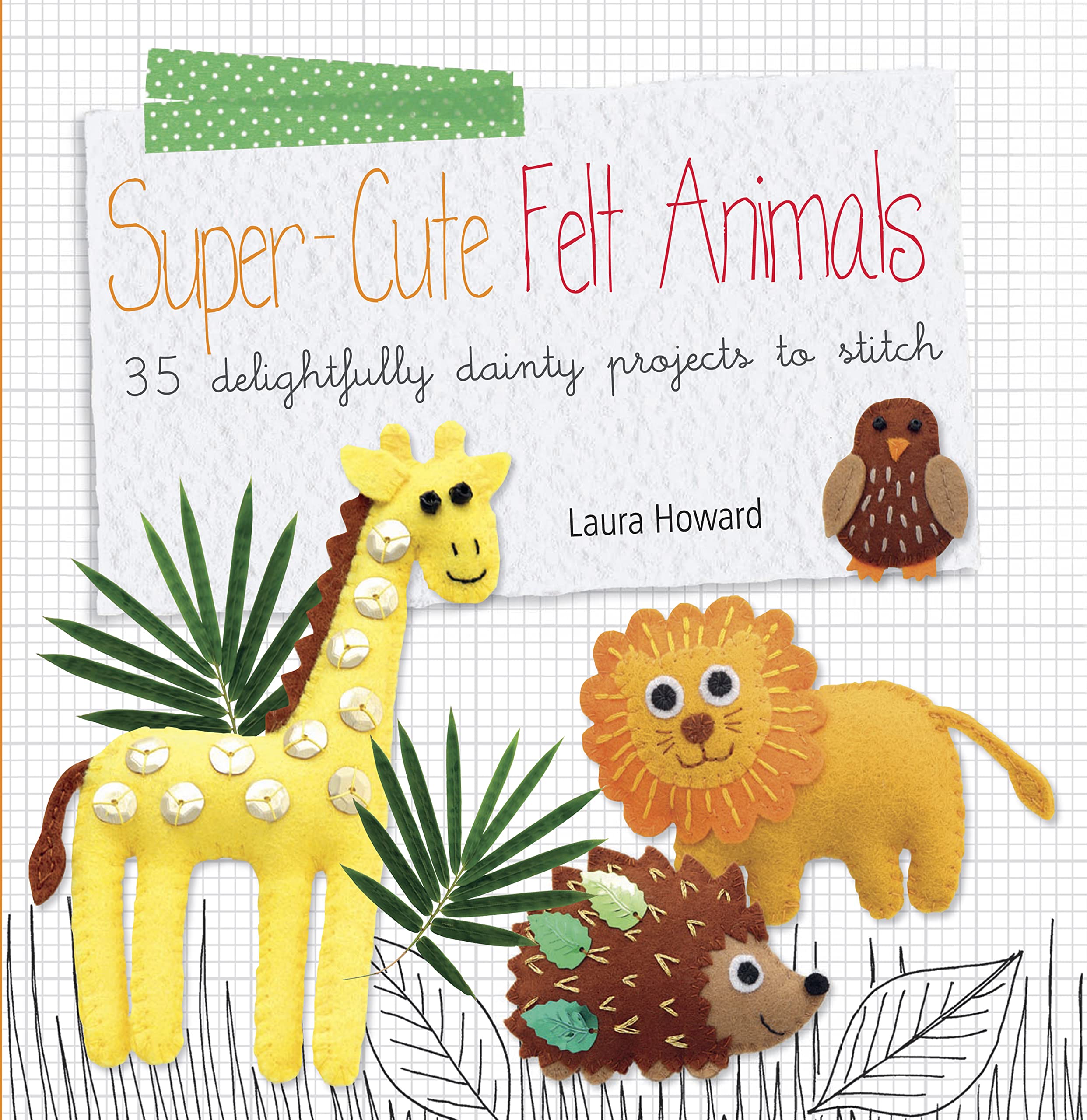 Supercute Felt Animals: 35 delightfully dainty projects to stitch,Used