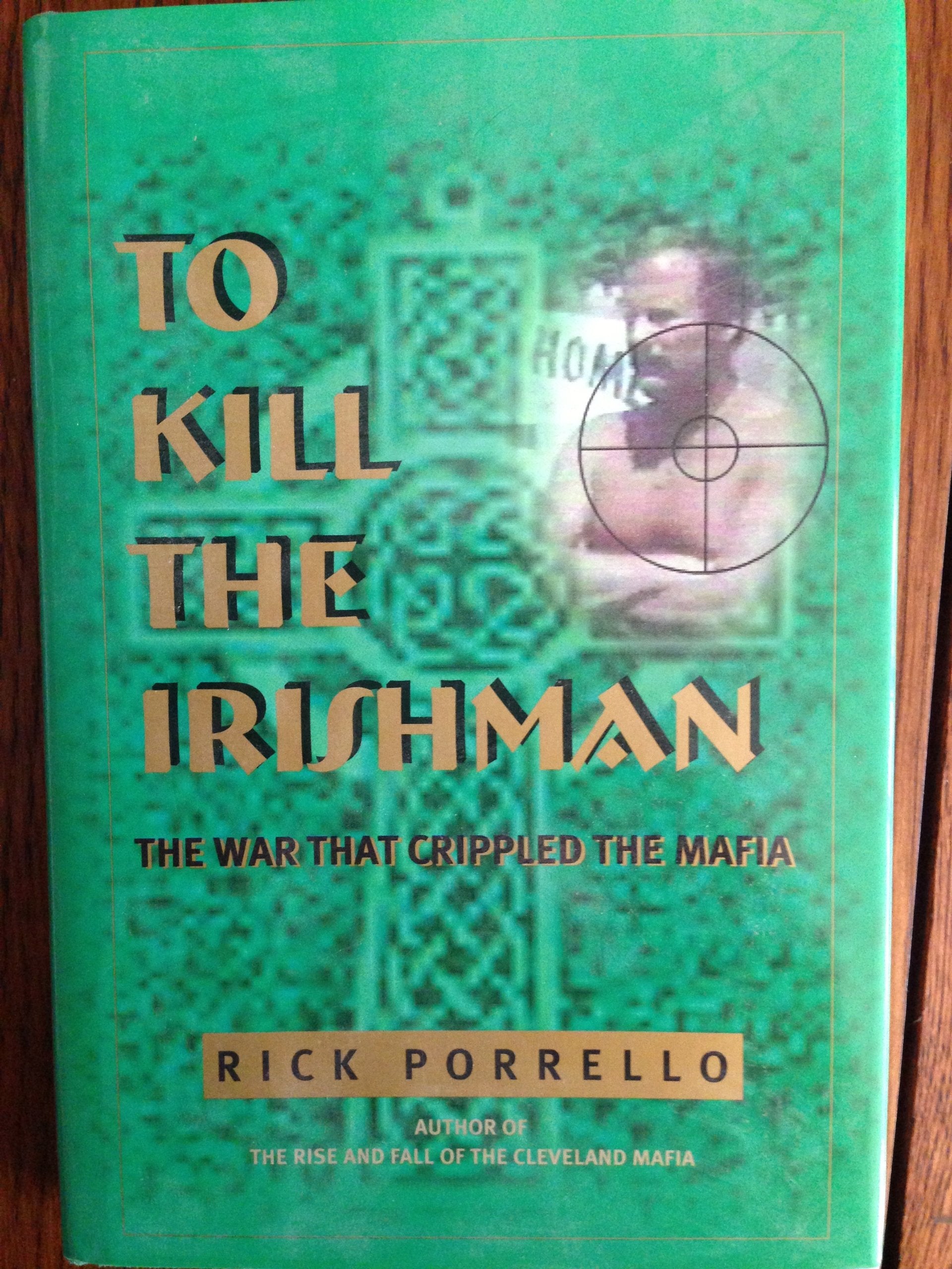 To Kill The Irishman: The War That Crippled The Mafia,New