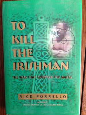 To Kill The Irishman: The War That Crippled The Mafia,New