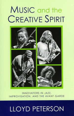 Music And The Creative Spirit: Innovators In Jazz, Improvisation, And The Avant Garde (Volume 52) (Studies In Jazz, 52),Used