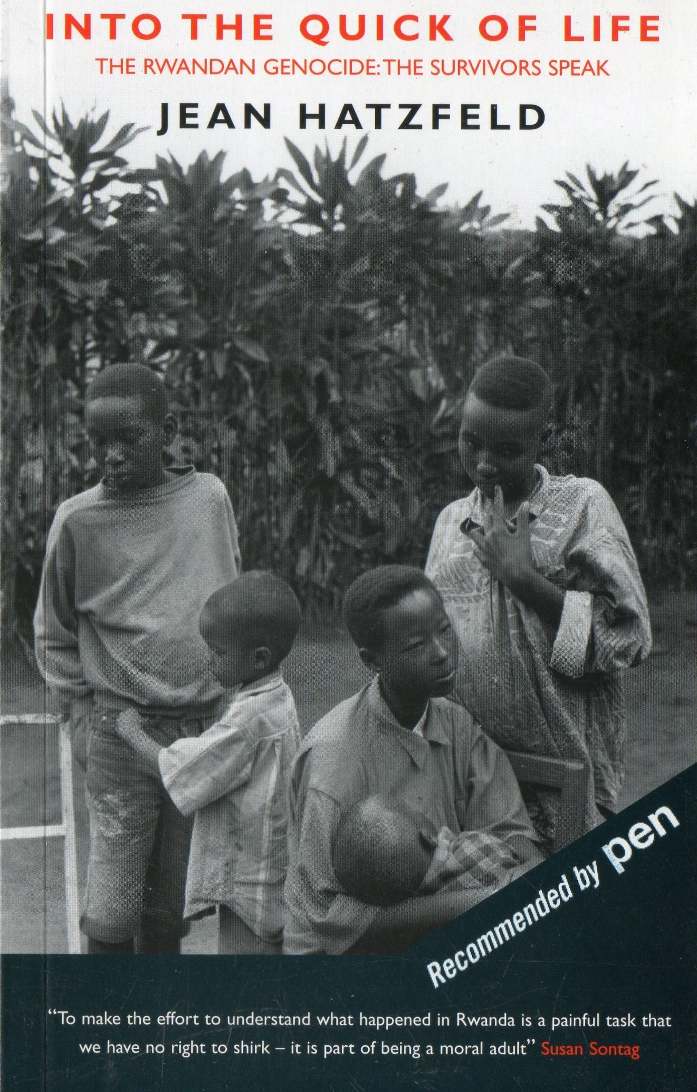 Into the Quick of Life: The Rwandan GenocideThe Survivors Speak,Used