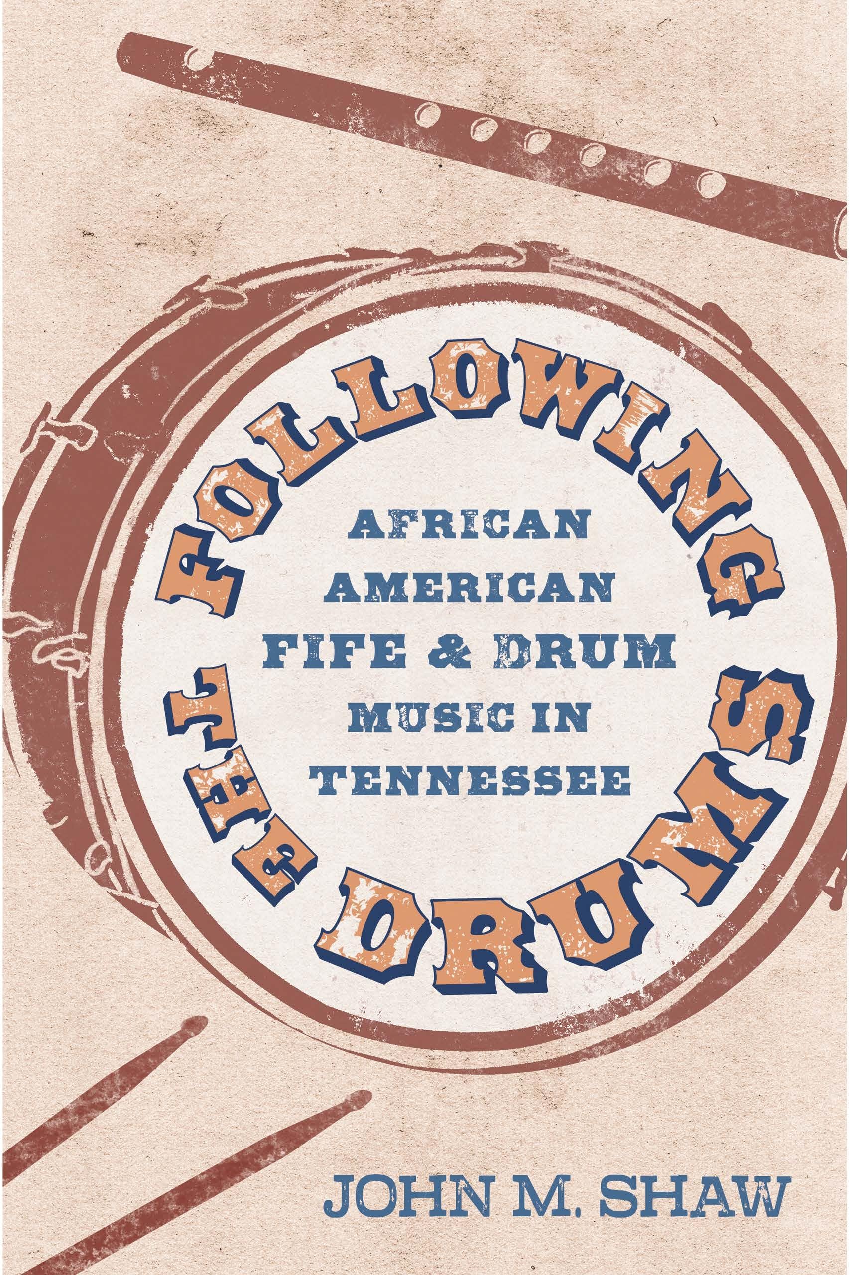 Following The Drums: African American Fife And Drum Music In Tennessee (American Made Music Series),New