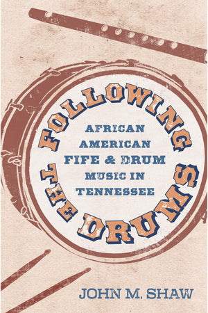Following The Drums: African American Fife And Drum Music In Tennessee (American Made Music Series),New
