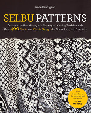Selbu Patterns: Discover The Rich History Of A Norwegian Knitting Tradition With Over 400 Charts And Classic Designs For Socks,