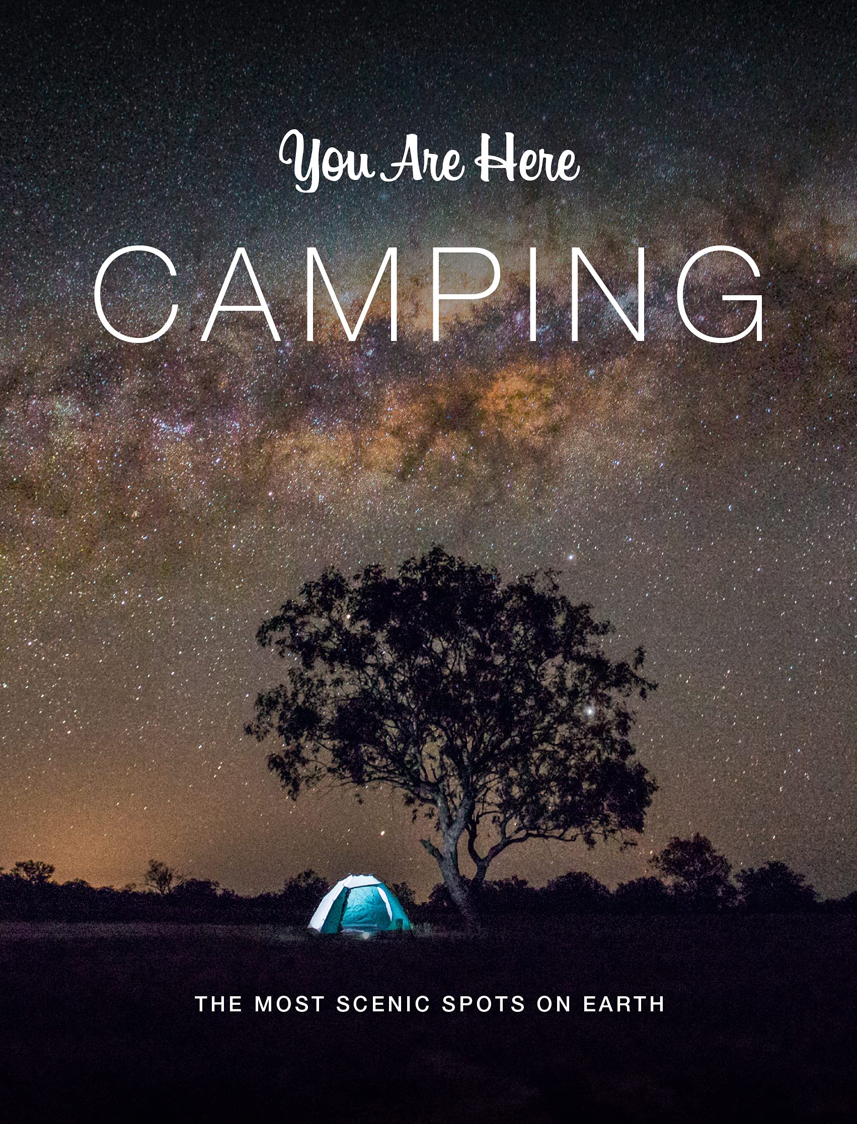 You Are Here: Camping: The Most Scenic Spots On Earth