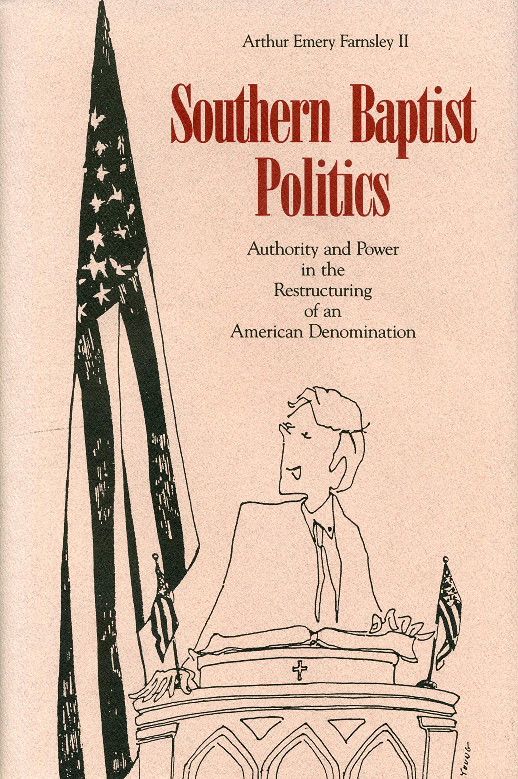Southern Baptist Politics: Authority and Power in the Restructuring of an American Denomination,Used