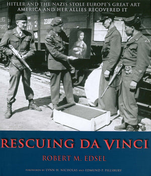 Rescuing Da Vinci Hitler And The Nazis Stole Europe'S Great Art, America And Her Allies Recovered It-used