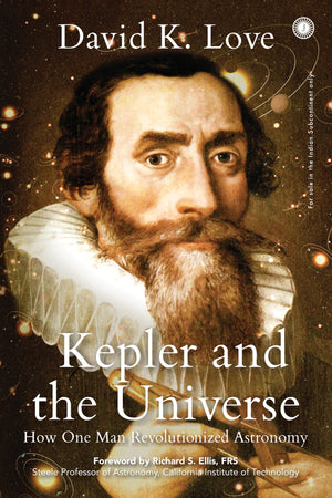 Kepler And The Universe: How One Man Revolutionized Astronomy