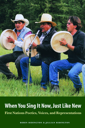 When You Sing It Now, Just Like New: First Nations Poetics, Voices, and Representations,New