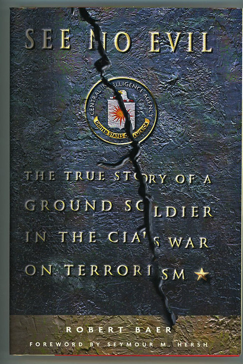 See No Evil: The True Story Of A Ground Soldier In The Cias War On Terrorism,New