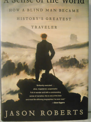 A Sense Of The World: How A Blind Man Became History'S Greatest Traveler,Used
