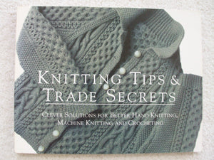 Knitting Tips And Trade Secrets Expanded: Clever Solutions For Better Hand Knitting, Machine Knitting And Crocheting