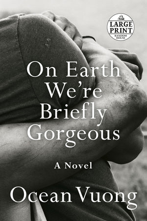 On Earth We'Re Briefly Gorgeous: A Novel (Random House Large Print)
