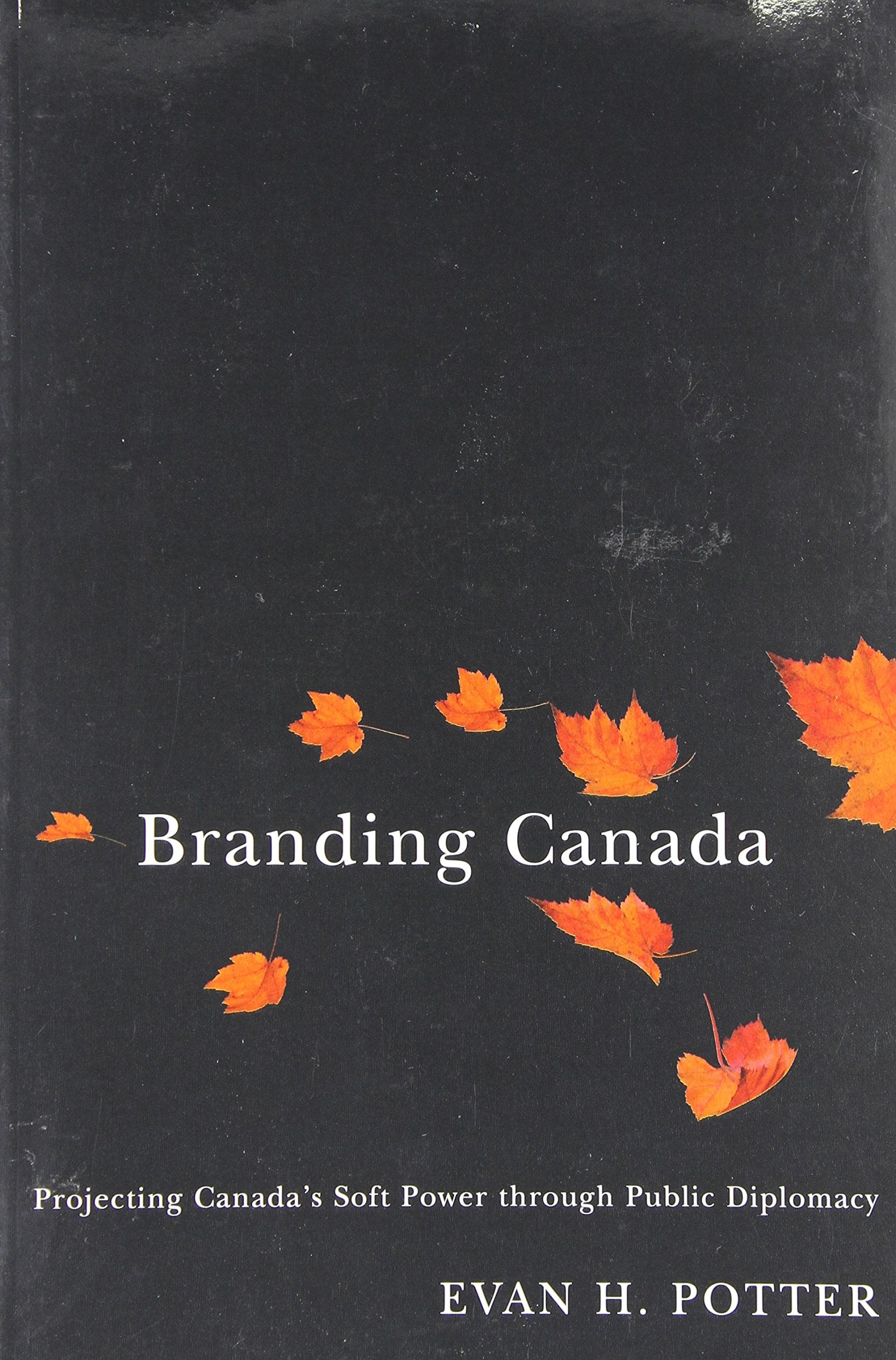 Branding Canada: Projecting Canada's Soft Power through Public Diplomacy,Used