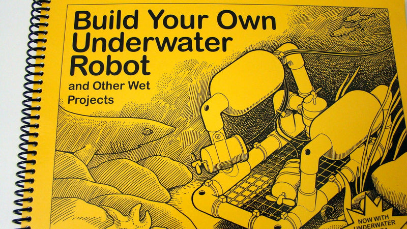 Build Your Own Underwater Robot and Other Wet Projects,New