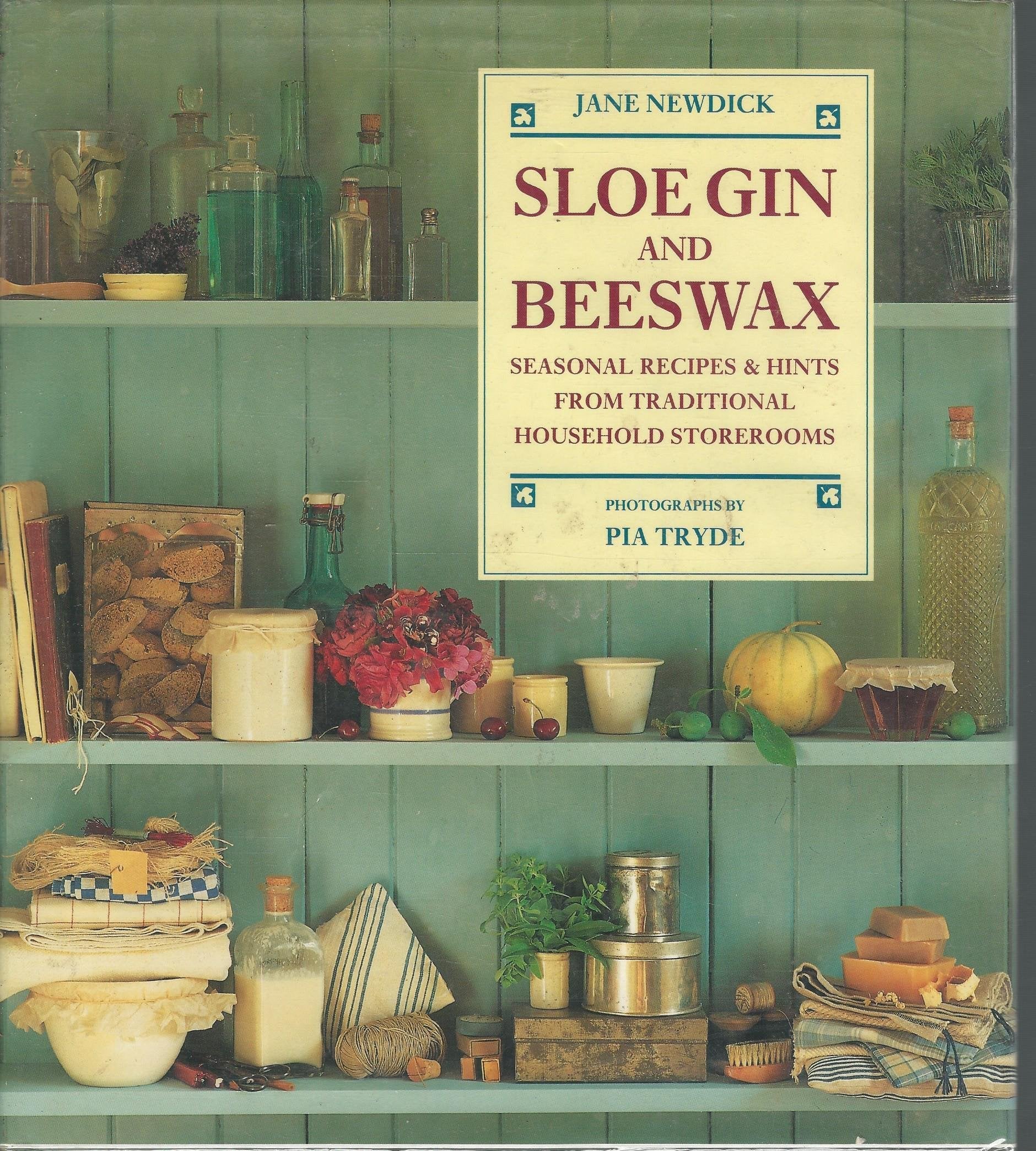 Sloe Gin and Beeswax: Seasonal Recipes and Hints from Traditional Household Storerooms,Used