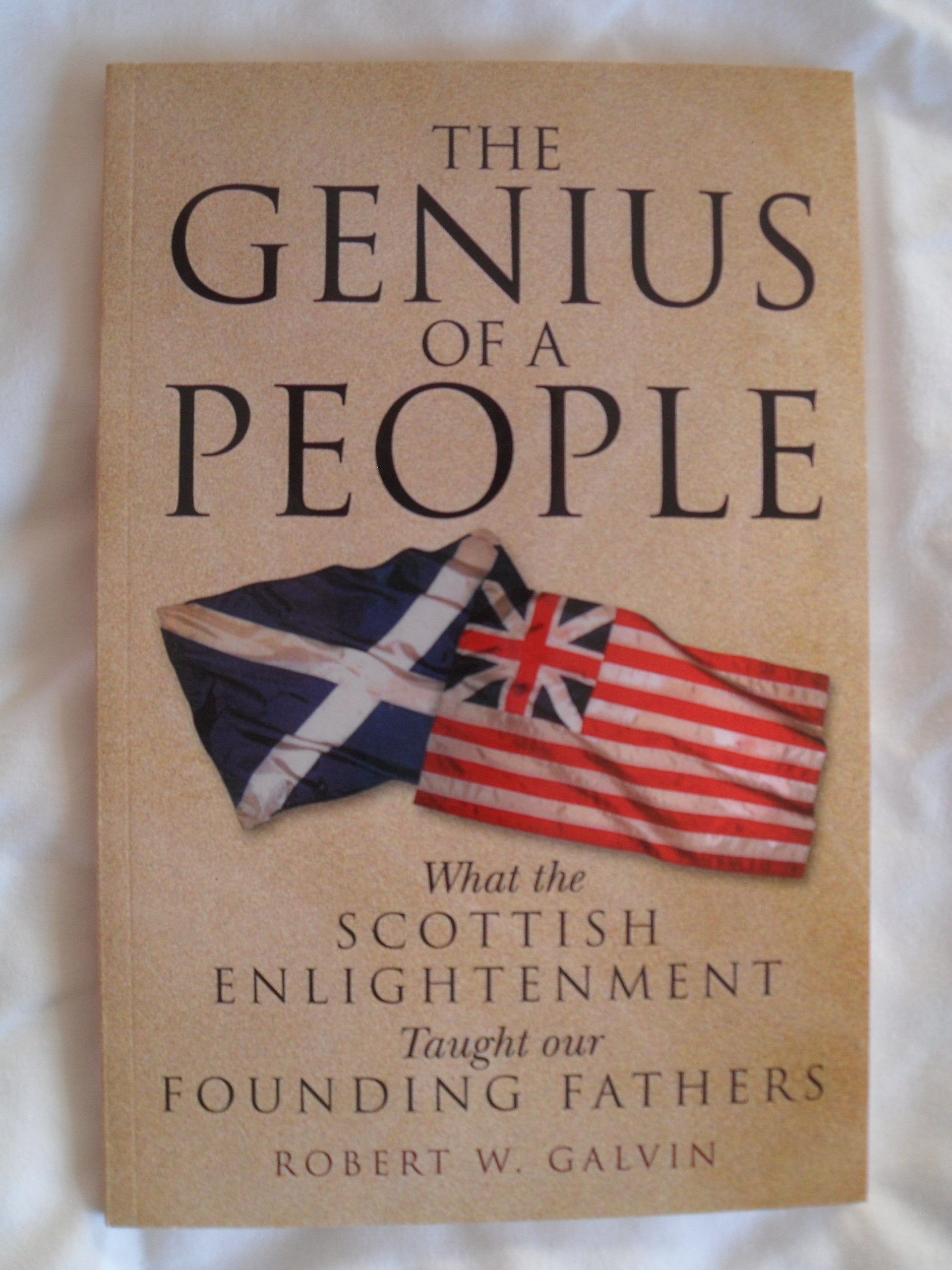 The Genius Of A People: What The Scottish Enlightenment Taught Our Founding Fathers,New