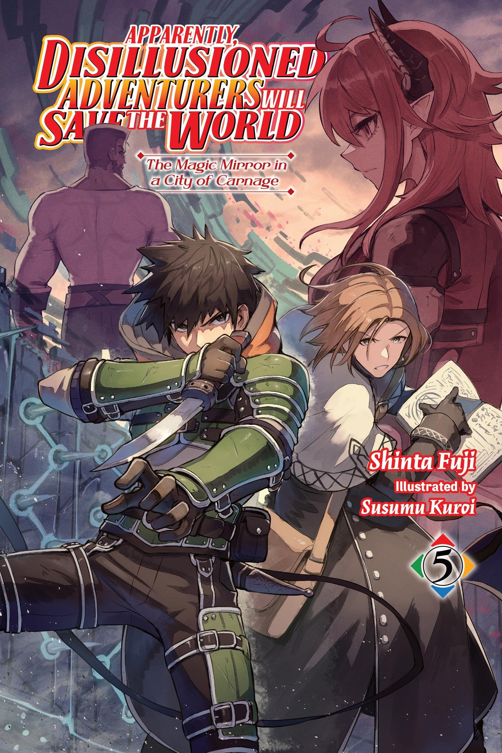 Apparently, Disillusioned Adventurers Will Save the World, Vol. 5 (light novel): The Magic Mirror in a City of Carnage (Volume 5