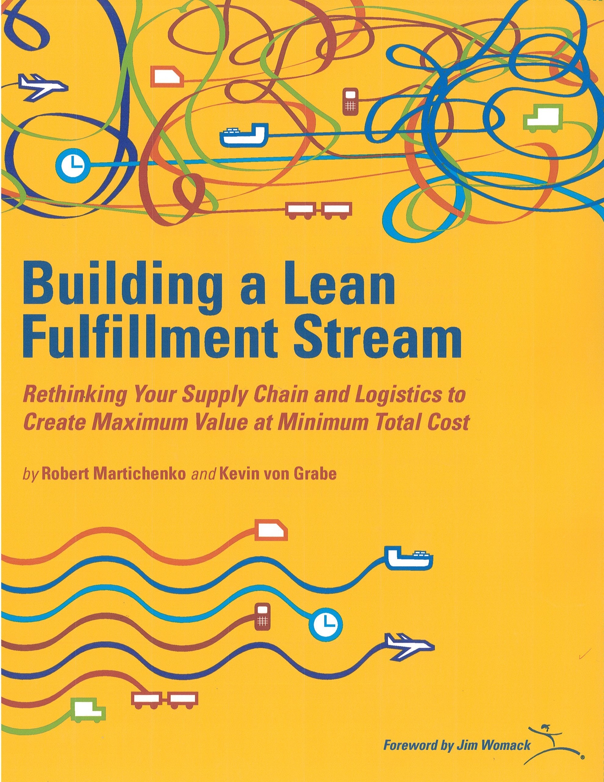 Building a Lean Fullfillment Stream: Rethinking Your Supply Chain and Logistics to Create Maximum Value at Minimum Total Cost,Used