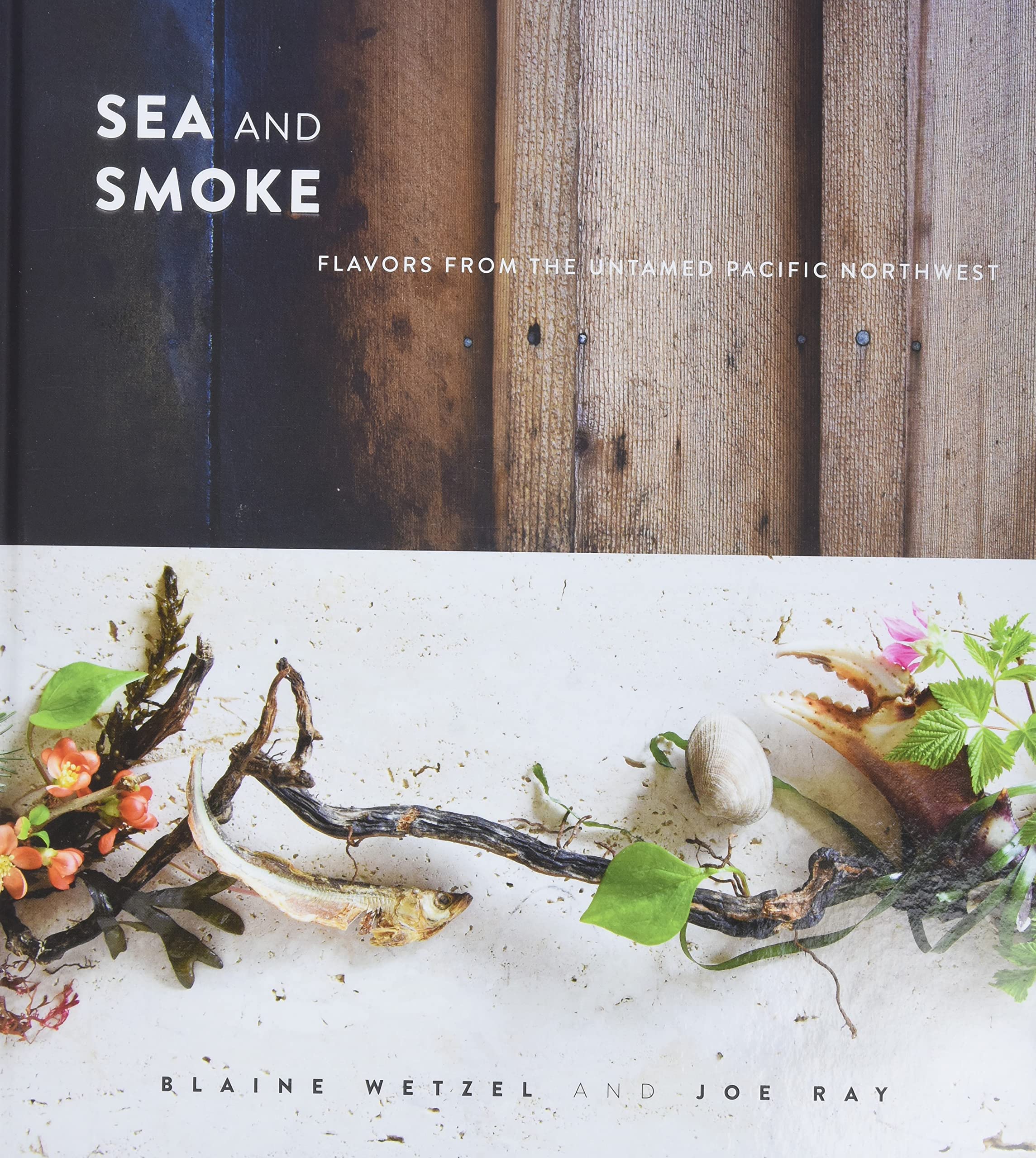Sea And Smoke: Flavors From The Untamed Pacific Northwest