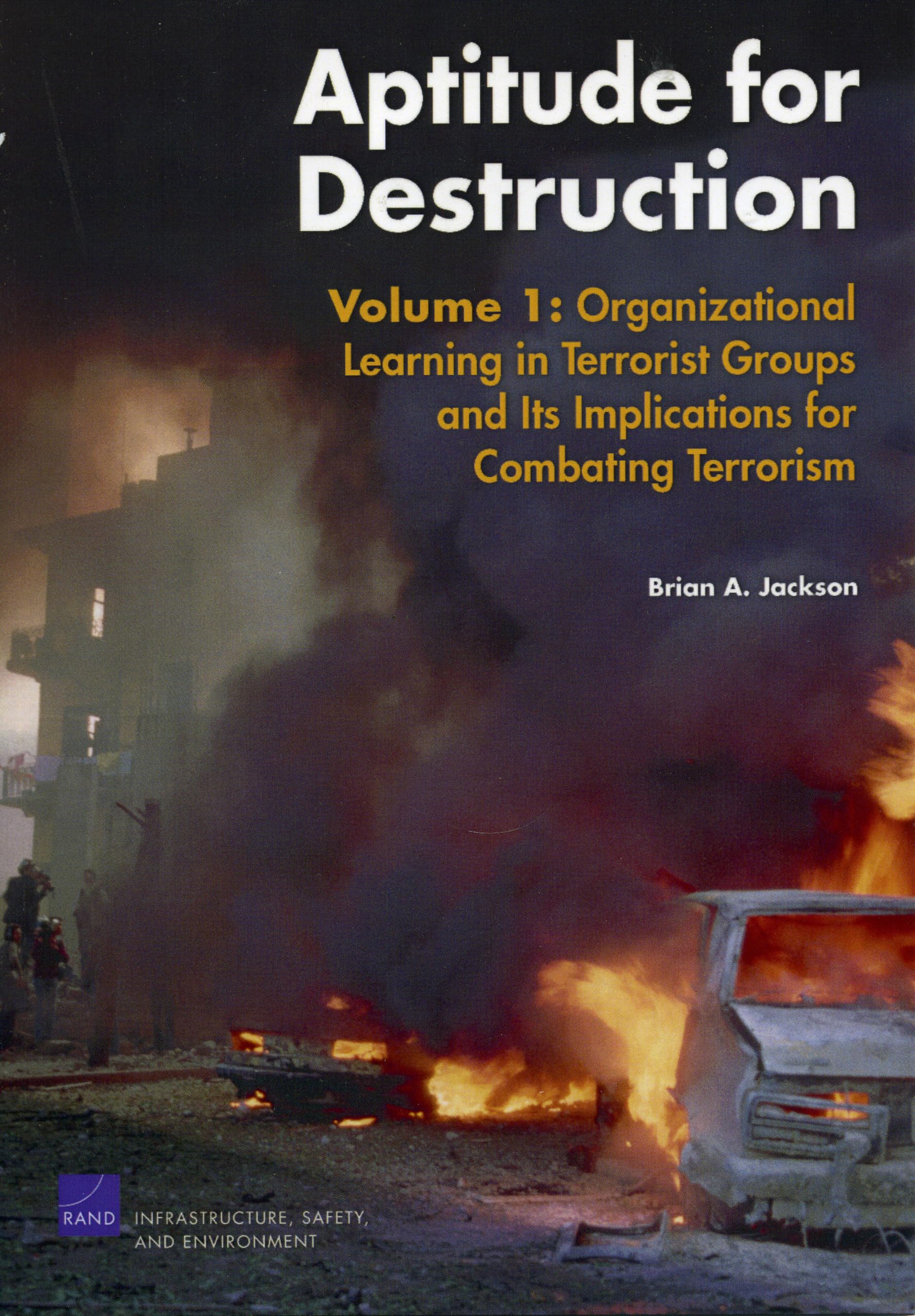 Aptitude For Destruction, Vol 1: Organizational Learning In Terrorist Groups And Its Implications For Combating Terrorism,Used