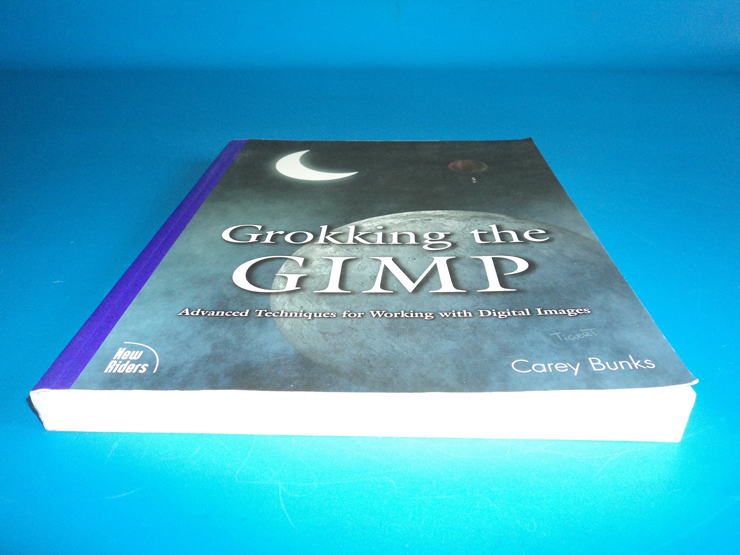 Grokking The Gimp: Advanced Techniques For Working With Digital Images